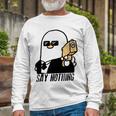 Say Nothing Unisex Long Sleeve Gifts for Old Men