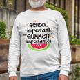 School Is Important But Summer Is Importanter Watermelon Design Unisex Long Sleeve Gifts for Old Men