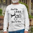 Shut Up Legs Youre Fine Funny Biking Funny Cycling Mountain Biking Unisex Long Sleeve Gifts for Old Men