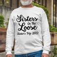 Sisters On The Loose Sisters Trip 2022 Cool Girls Trip Long Sleeve T-Shirt Gifts for Old Men