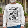 Small Acts Change The World 123 Trending Shirt Unisex Long Sleeve Gifts for Old Men