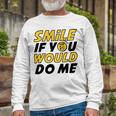 Smile If You Would Do Me Positive Smile Quote Beautiful Gift Valentine For Men Women Mom Mother Sister Brother Kids Birthday Holiday Party By Mesa Cute Unisex Long Sleeve Gifts for Old Men