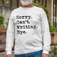 Sorry Cant Writing Author Book Journalist Novelist Long Sleeve T-Shirt T-Shirt Gifts for Old Men