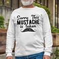 Sorry This Mustache Taken Fuuny Unisex Long Sleeve Gifts for Old Men