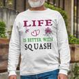 Squash Sport Lover Life Is Better With Squash Unisex Long Sleeve Gifts for Old Men