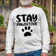 Stay Pawsitive 96 Trending Shirt Unisex Long Sleeve Gifts for Old Men