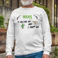 Texas Calling Me I Must Go - Idea Unisex Long Sleeve Gifts for Old Men