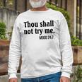 Thou Shall Not Try Me Mood Unisex Long Sleeve Gifts for Old Men