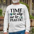 Time To Say No To Plastic Unisex Long Sleeve Gifts for Old Men