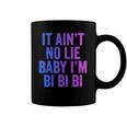 Aint No Lie Baby Im Bi Bi Bi Funny Bisexual Pride Humor Coffee Mug