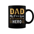 Dad My First Love My Forever Hero Coffee Mug