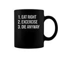Eat Right Exercise Die Anyway Funny Working Out Coffee Mug