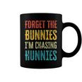 Forget The Bunnies Im Chasing Hunnies Funny Coffee Mug