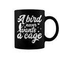 Funny Animal Bird A Bird Never Wants A Cage Lover Bird Coffee Mug