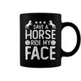 Funny Horse Riding Adult Joke Save A Horse Ride My Face Coffee Mug