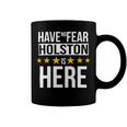 Have No Fear Holston Is Here Name Coffee Mug