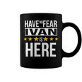 Have No Fear Ivan Is Here Name Coffee Mug