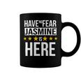 Have No Fear Jasmine Is Here Name Coffee Mug