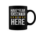 Have No Fear Jeanette Is Here Name Coffee Mug