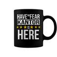 Have No Fear Kantor Is Here Name Coffee Mug