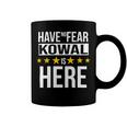 Have No Fear Kowal Is Here Name Coffee Mug