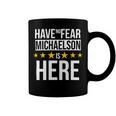 Have No Fear Michaelson Is Here Name Coffee Mug