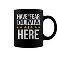 Have No Fear Olivia Is Here Name Coffee Mug