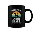 I Only Care About My Chinese Crested Dog Lover Coffee Mug