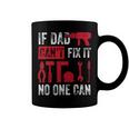 If Dad Cant Fix It No One Can Funny Mechanic & Engineer Coffee Mug