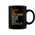 Im Not The Step Father Im The Father That Stepped Up Dad Coffee Mug