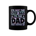 Im Not The Stepdad Im Just The Dad That Stepped Up Funny Coffee Mug