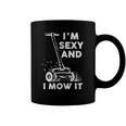 Im Sexy And I Mow It Funny Mowing Grass Cutting Lover Coffee Mug