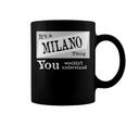 Its A Milano Thing You Wouldnt UnderstandShirt Milano Shirt For Milano D Coffee Mug
