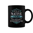Its A Native Thing You Wouldnt UnderstandShirt Native Shirt For Native Coffee Mug