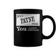 Its A Payne Thing You Wouldnt UnderstandShirt Payne Shirt For Payne D Coffee Mug
