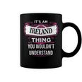 Its An Ireland Thing You Wouldnt UnderstandShirt Ireland Shirt For Ireland Coffee Mug