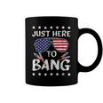 Just Here To Bang 4Th Of July Funny Fireworks Patriotic V2 Coffee Mug