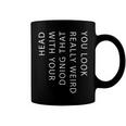 Mens You Look Really Weird Doing That With Your HeadShirt Funny Graphic Tee 162 Trending Coffee Mug