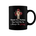 Mother Day Thank YouMotherYou Told Me To Always Be Strong Coffee Mug