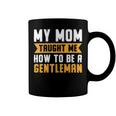 My Mom Taught Me How To Be A Gentleman 82 Trending Shirt Coffee Mug