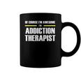 Of Course Im Awesome Addiction Therapist Coffee Mug