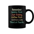 Remember Safety First Just Kidding Coffee FirstCoffee Mug