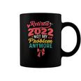 Retired 2022 Not My Problem Anymore Mom Retirement Women Coffee Mug