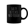 Salty Bitches Need Tequila Funny Coffee Mug