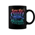 Save The Chubby Mermaids Funny Mermaid Coffee Mug