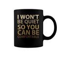 Social Justice I Wont Be Quiet So You Can Be Comfortable Coffee Mug
