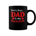 Sorry Boys Dad Is My Valentines Funny Hearts Love Daddy Girl Coffee Mug
