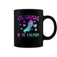 Te Calmas O Te Calmo Hispanic Spanish Latina Mexican Women Coffee Mug