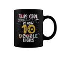 This Girl Is Now 10 Double Digits Birthday Gifts 10 Year Old Coffee Mug