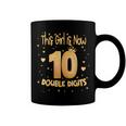 This Girl Is Now 10 Double Digits Its My 10Th Birthday Girl Coffee Mug